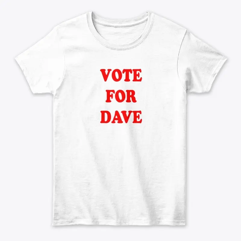 Vote For Dave Shirts